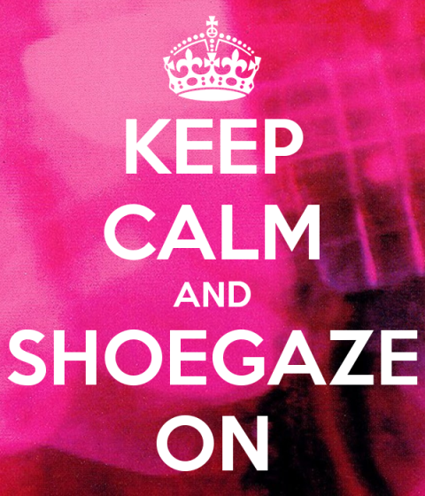 keep-calm-and-shoegaze-on
