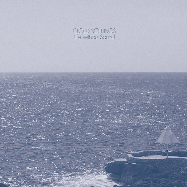 REVIEW: Cloud Nothings’ “Life Without Sound”