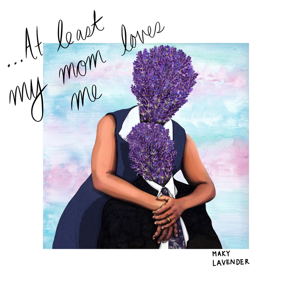 Maky Lavender At Least My Mom Loves Me