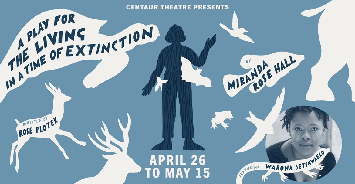 Centaur Theatre presents A Play for the Living in a Time of Extinction from April 26 to May 15