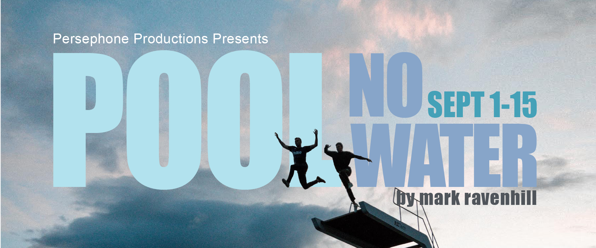 Persephone Productions Presents Pool No Water