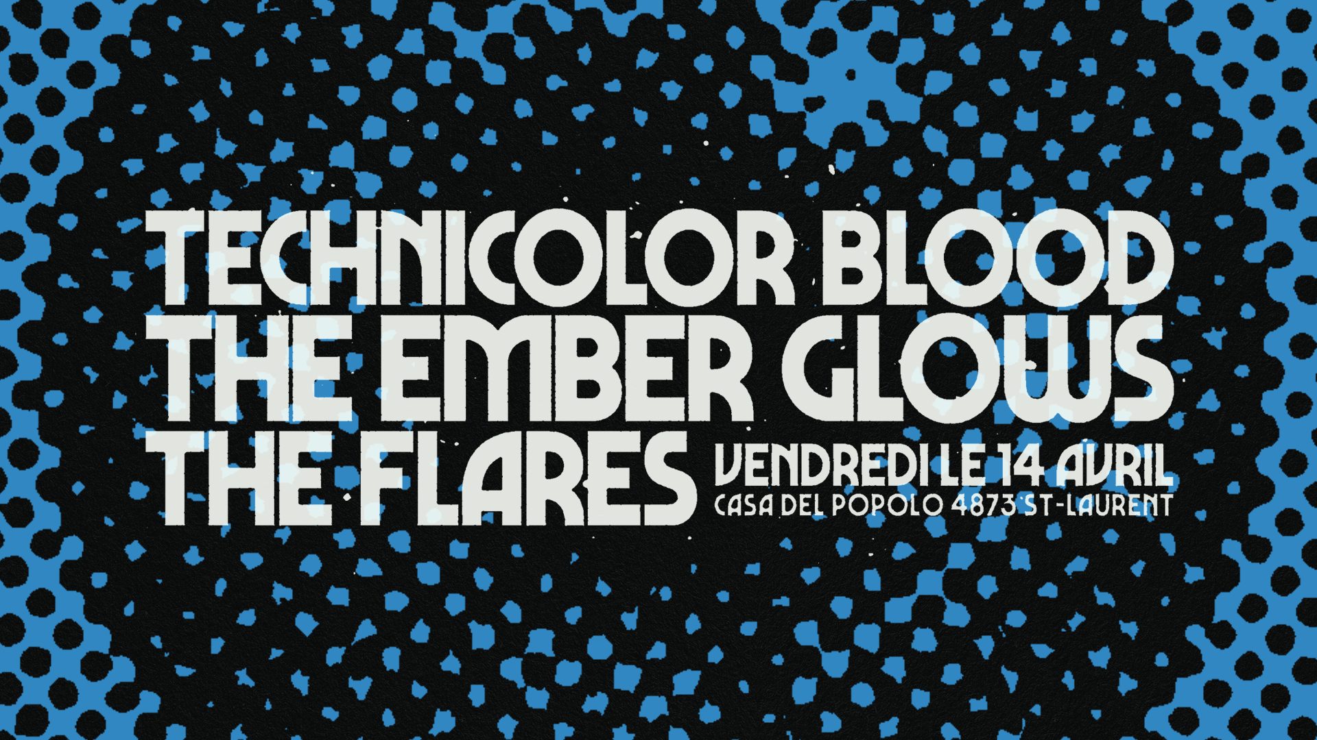 TECHNICOLOR BLOOD + THE EMBER GLOWS + THE FLARES