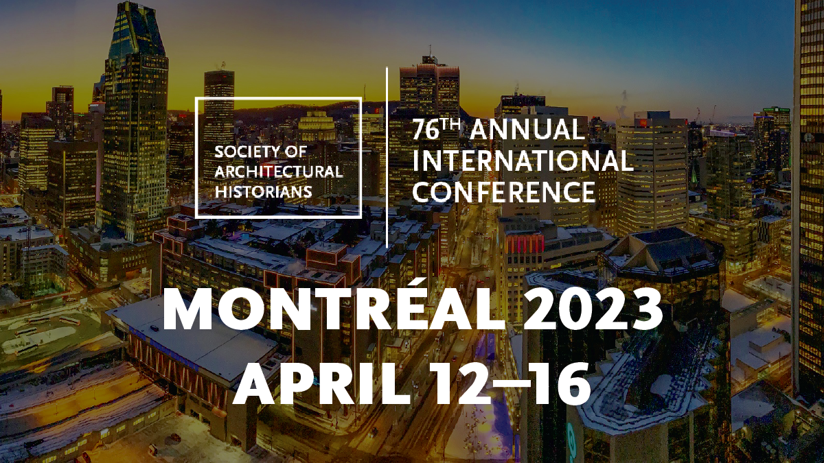 Society of Architectural Historians 76th Annual International Conference