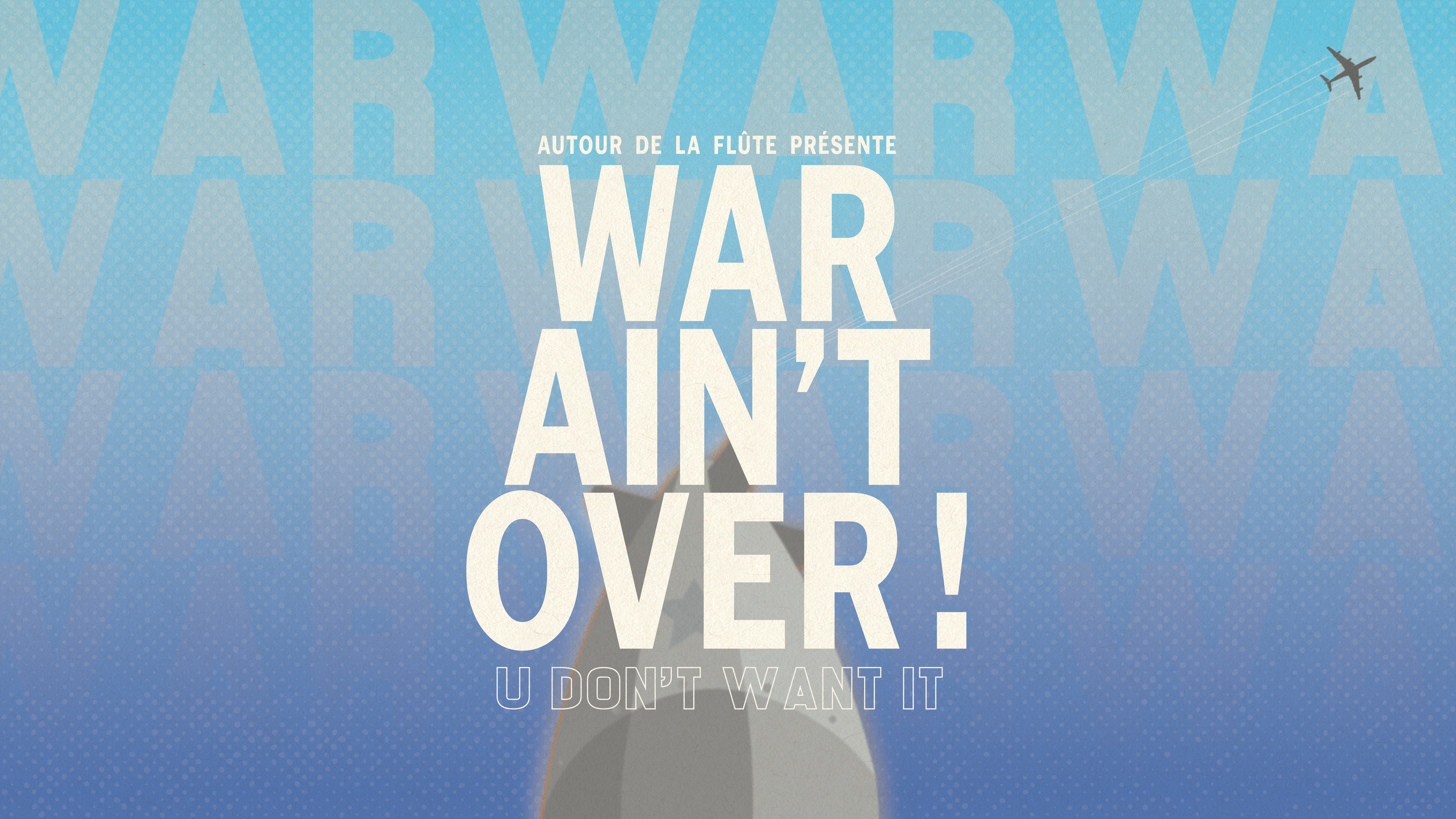War Ain’t Over ! U Don’t Want It